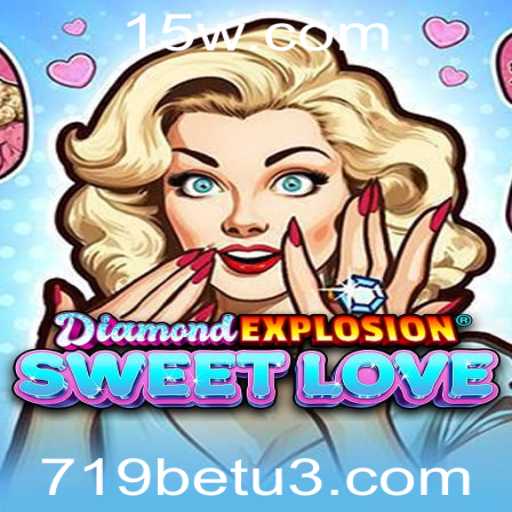 Explorando o Jogo DiamondExplosionSweetLove e Como Ele Se Integra ao Universo de Apostas 719bet